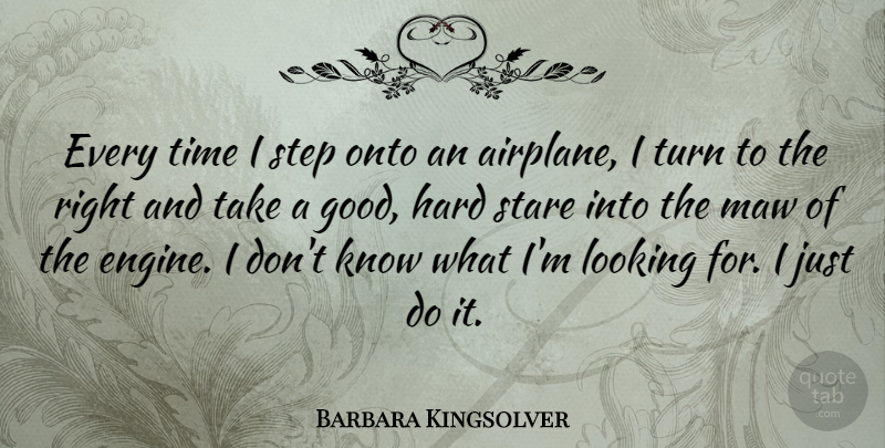 Barbara Kingsolver Quote About Airplane, Steps, Staring: Every Time I Step Onto...