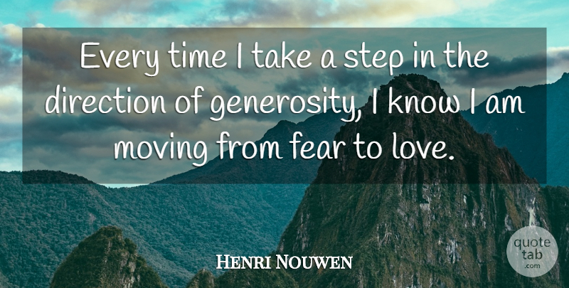 Henri Nouwen Quote About Moving, Generosity, Steps: Every Time I Take A...
