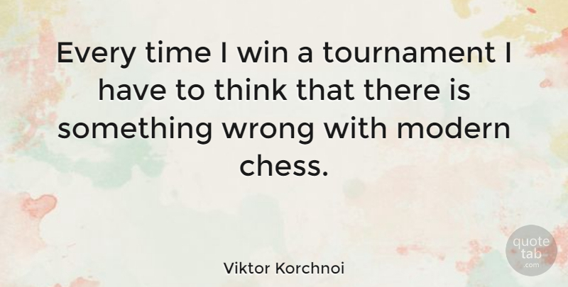 Viktor Korchnoi Quote About Thinking, Winning, Chess: Every Time I Win A...