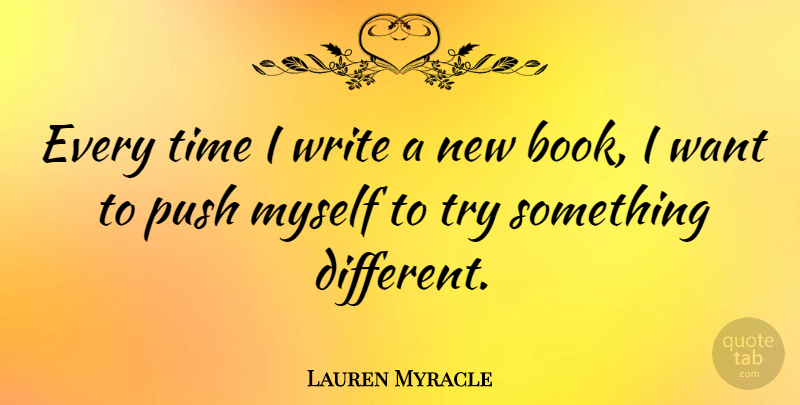 Lauren Myracle Quote About Time: Every Time I Write A...