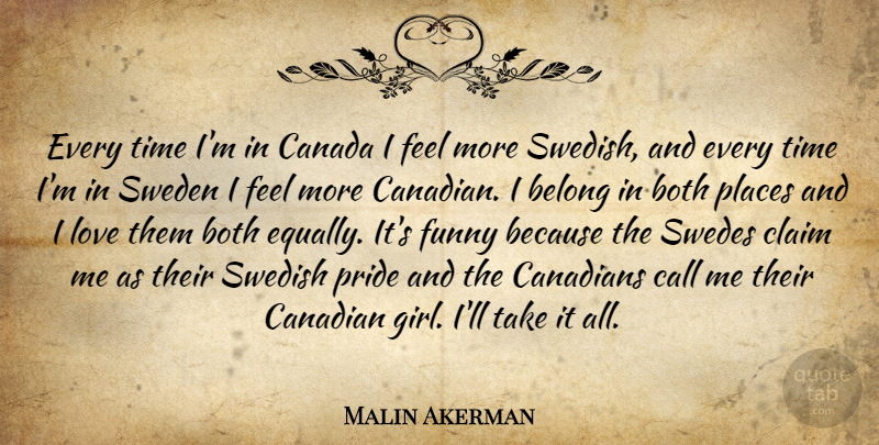 Malin Akerman Quote About Girl, Pride, Sweden: Every Time Im In Canada...