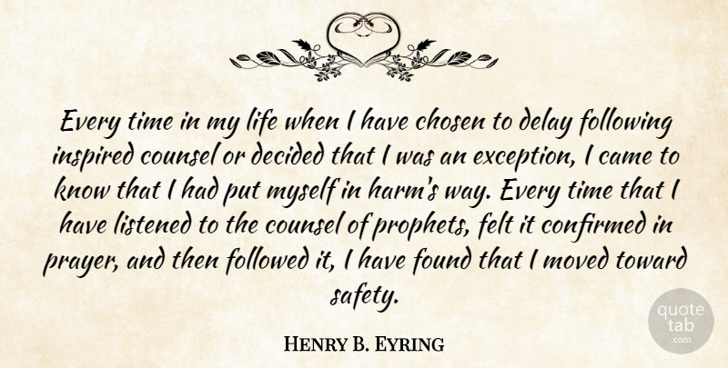 Henry B. Eyring Quote About Prayer, Safety, Delay: Every Time In My Life...