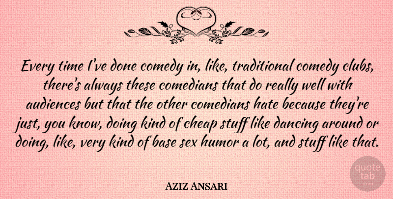 Aziz Ansari Quote About Sex, Hate, Dancing: Every Time Ive Done Comedy...