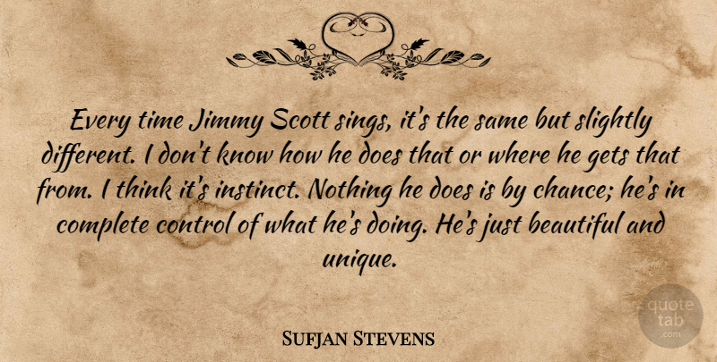 Sufjan Stevens Quote About Chance, Complete, Control, Gets, Jimmy: Every Time Jimmy Scott Sings...