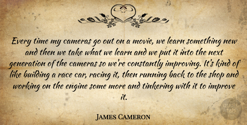 James Cameron Quote About Running, Race, Car: Every Time My Cameras Go...