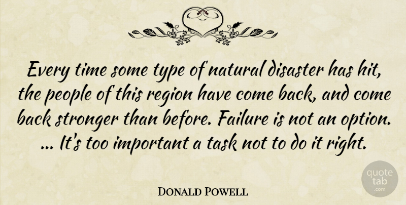 Donald Powell Quote About Disaster, Failure, Natural, People, Region: Every Time Some Type Of...