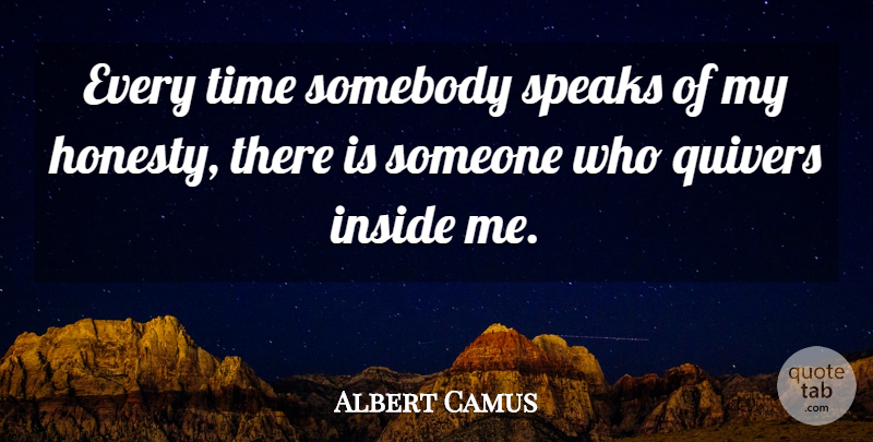 Albert Camus Quote About Honesty, Speak, Quiver: Every Time Somebody Speaks Of...