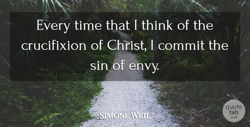 Simone Weil Quote About Thinking, Crucifixion Of Christ, Envy: Every Time That I Think...