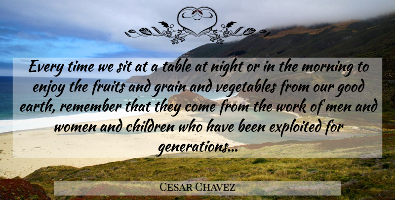 Cesar Chavez Quote About Morning, Children, Night: Every Time We Sit At...