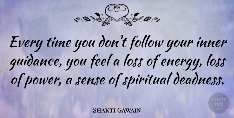 Shakti Gawain Quote About Inspirational, Motivational, Spiritual: Every Time You Dont Follow...