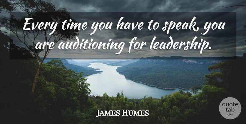 James Humes Quote About Time: Every Time You Have To...