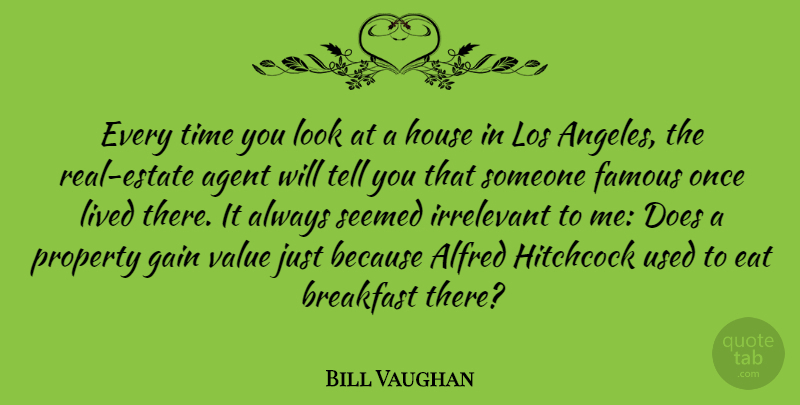 Bill Vaughan Quote About Real, House, Doe: Every Time You Look At...