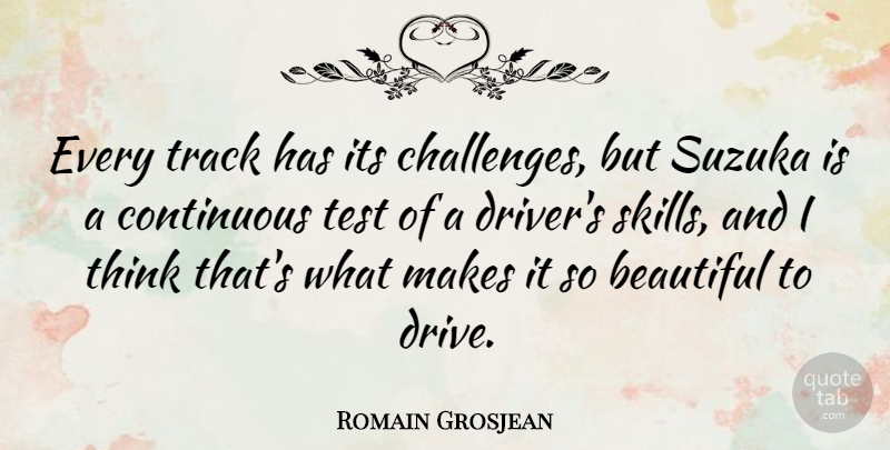 Romain Grosjean Quote About Continuous, Track: Every Track Has Its Challenges...