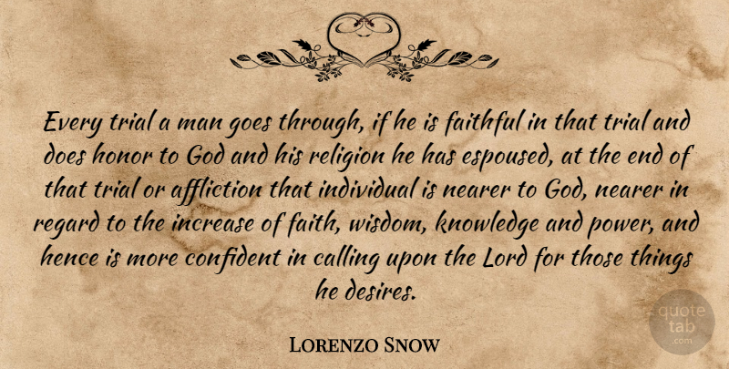 Lorenzo Snow Quote About Men, Knowledge And Power, Faithful: Every Trial A Man Goes...