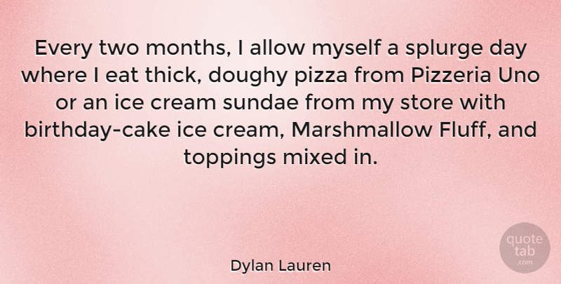 Dylan Lauren Quote About Ice Cream, Cake, Two: Every Two Months I Allow...