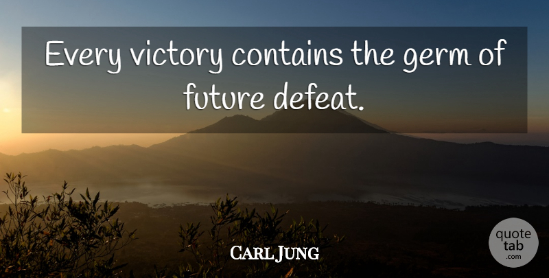 Carl Jung Quote About Victory, Germs, Defeat: Every Victory Contains The Germ...