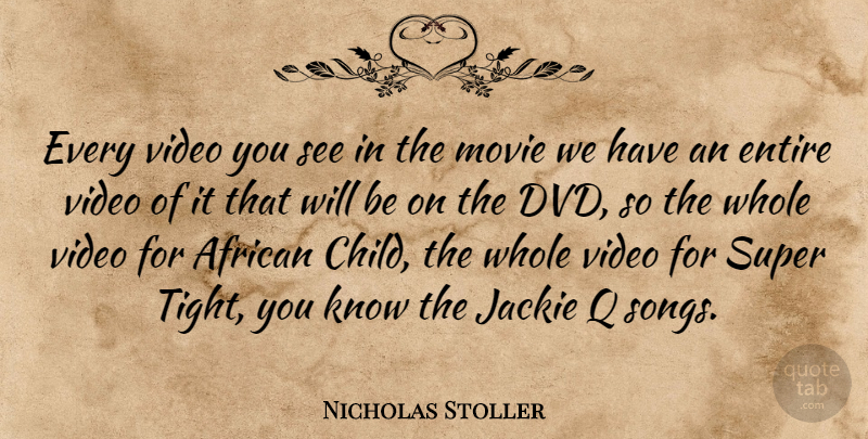 Nicholas Stoller Quote About Song, Children, Dvds: Every Video You See In...