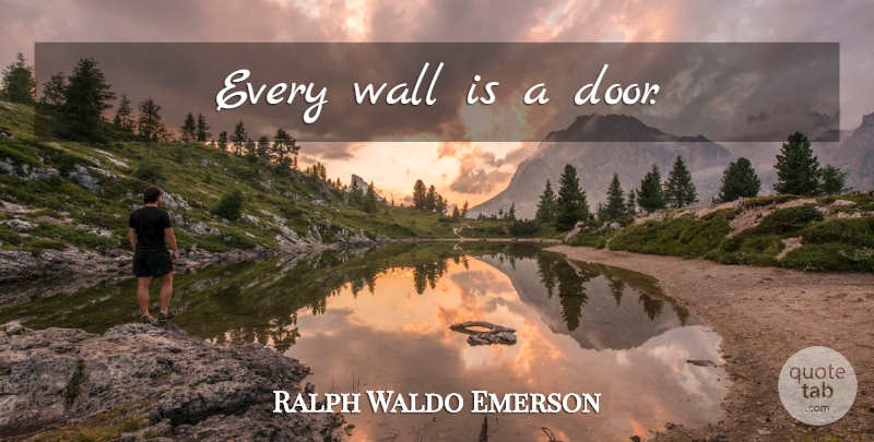 Ralph Waldo Emerson Quote About Inspirational, Attitude, Business: Every Wall Is A Door...