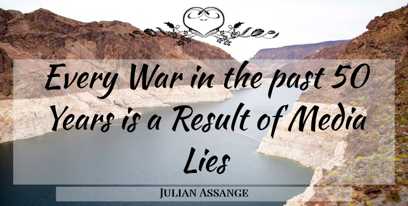 Julian Assange Quote About Lying, War, Past: Every War In The Past...