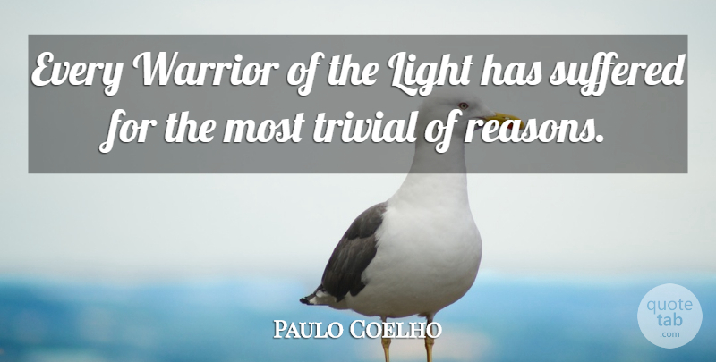 Paulo Coelho Quote About Life, Warrior, Light: Every Warrior Of The Light...