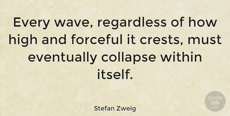 Stefan Zweig Quote About Wave, Collapse: Every Wave Regardless Of How...