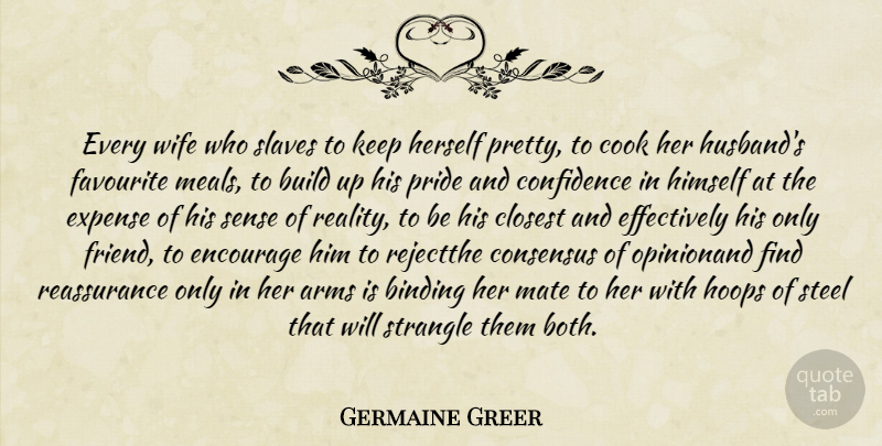 Germaine Greer Quote About Husband, Pride, Reality: Every Wife Who Slaves To...