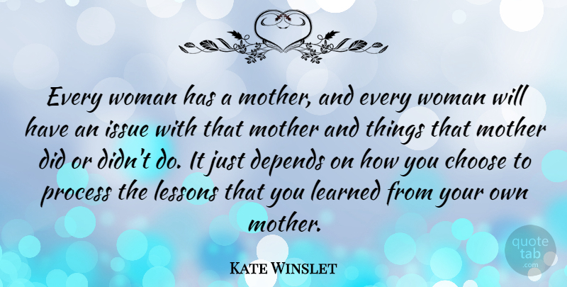 Kate Winslet Quote About Mother, Issues, Lessons: Every Woman Has A Mother...