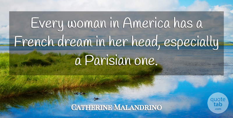 Catherine Malandrino Quote About Dream, America: Every Woman In America Has...