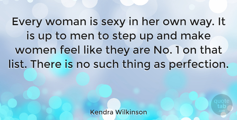 Kendra Wilkinson Quote About Men, Sexy, Step, Women: Every Woman Is Sexy In...