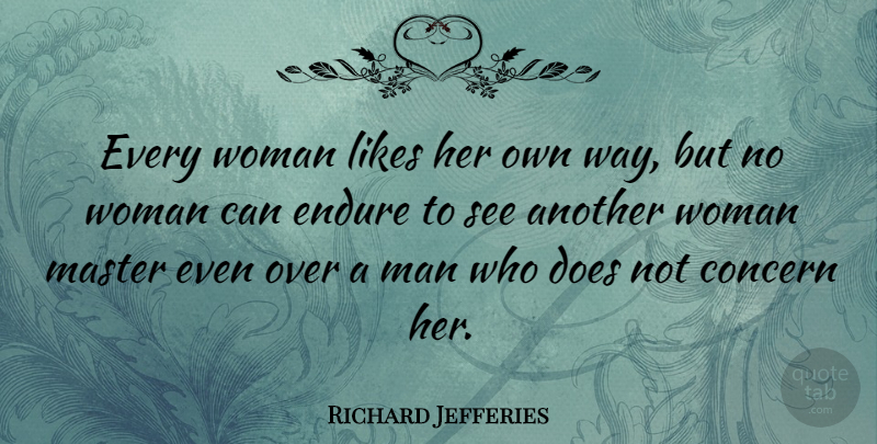 Richard Jefferies Quote About Endure, Likes: Every Woman Likes Her Own...