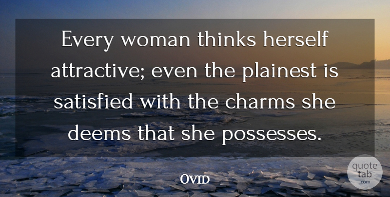 Ovid Quote About Women, Thinking, Attractive: Every Woman Thinks Herself Attractive...