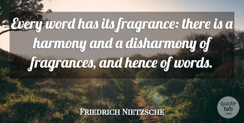 Friedrich Nietzsche Quote About Harmony, Fragrance, Disharmony: Every Word Has Its Fragrance...