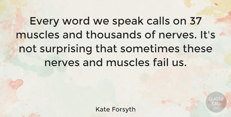 Kate Forsyth Quote About Calls, Muscles, Nerves, Surprising, Thousands: Every Word We Speak Calls...