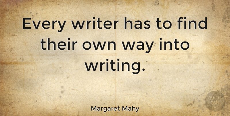 Margaret Mahy Quote About Writing, Way: Every Writer Has To Find...