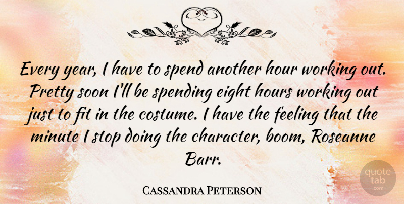 Cassandra Peterson Quote About Character, Years, Eight: Every Year I Have To...
