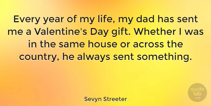 Sevyn Streeter Quote About Across, Dad, House, Life, Sent: Every Year Of My Life...