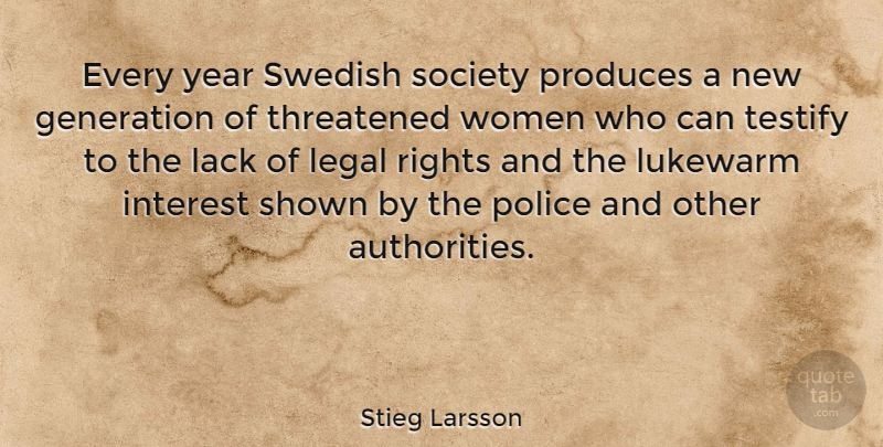 Stieg Larsson Quote About Generation, Interest, Lack, Legal, Lukewarm: Every Year Swedish Society Produces...