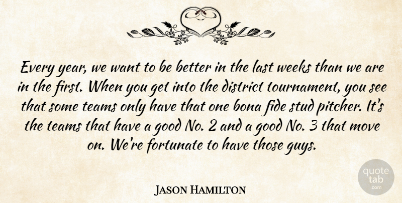 Jason Hamilton Quote About Bona, District, Fortunate, Good, Last: Every Year We Want To...