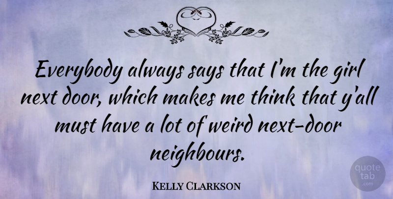 Kelly Clarkson Quote About Girl, Thinking, Doors: Everybody Always Says That Im...