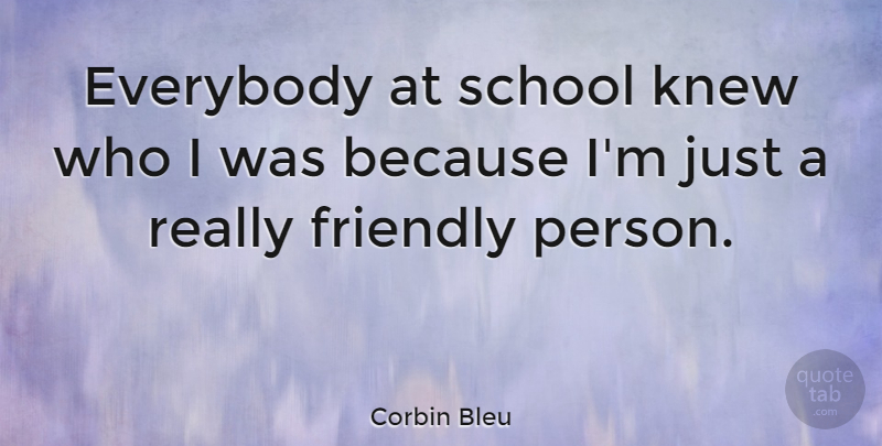 Corbin Bleu Quote About School, Friendly, Persons: Everybody At School Knew Who...