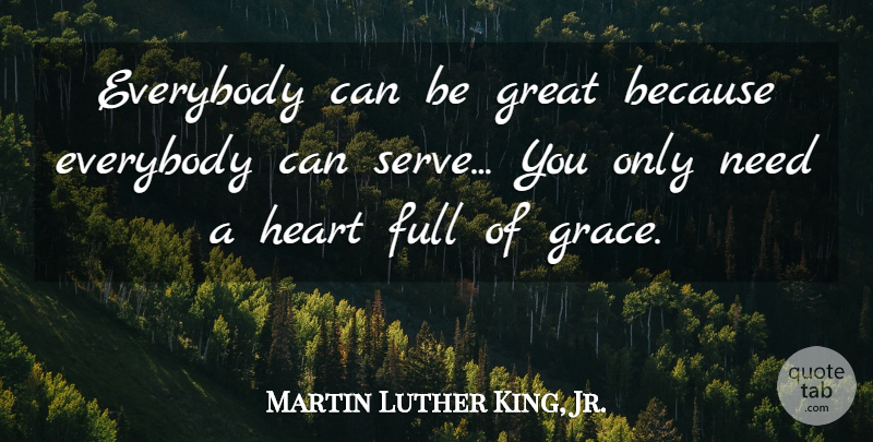 Martin Luther King, Jr. Quote About Heart, Helping Others, Greatness: Everybody Can Be Great Because...