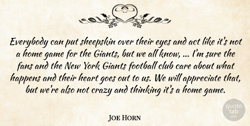 Joe Horn Quote About Act, Appreciate, Care, Club, Crazy: Everybody Can Put Sheepskin Over...
