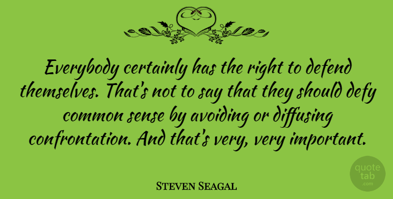 Steven Seagal Quote About Common Sense, Important, Should: Everybody Certainly Has The Right...