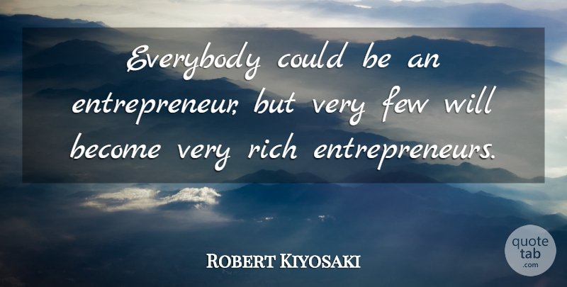 Robert Kiyosaki Quote About undefined: Everybody Could Be An Entrepreneur...
