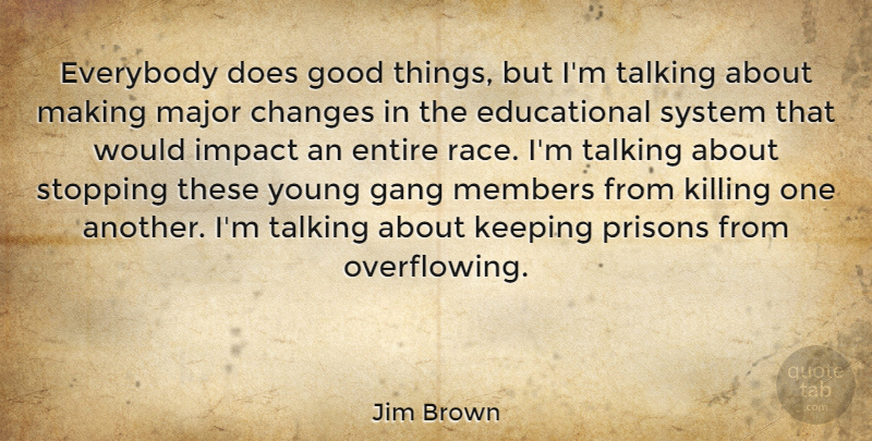Jim Brown Quote About Entire, Everybody, Gang, Good, Keeping: Everybody Does Good Things But...