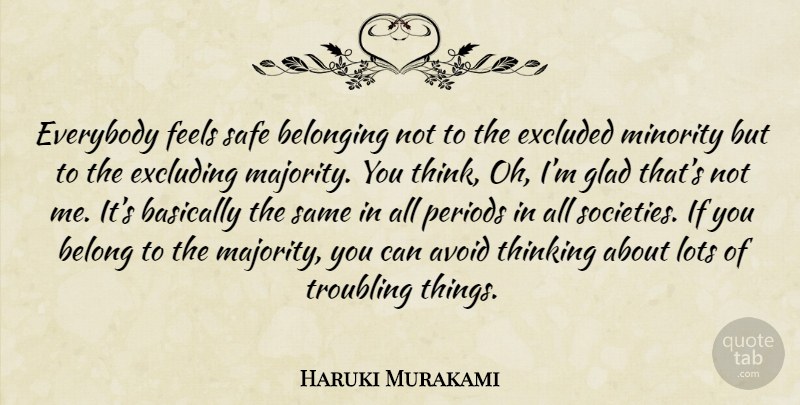 Haruki Murakami Quote About Thinking, Minorities, Safe: Everybody Feels Safe Belonging Not...