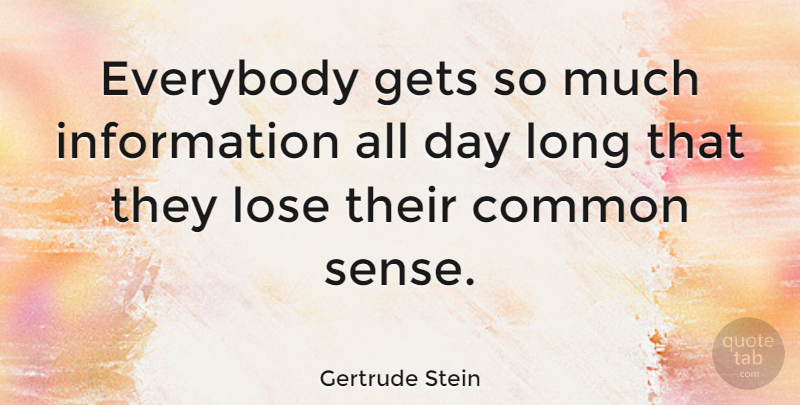 Gertrude Stein Quote About Inspirational, Knowledge, Technology: Everybody Gets So Much Information...