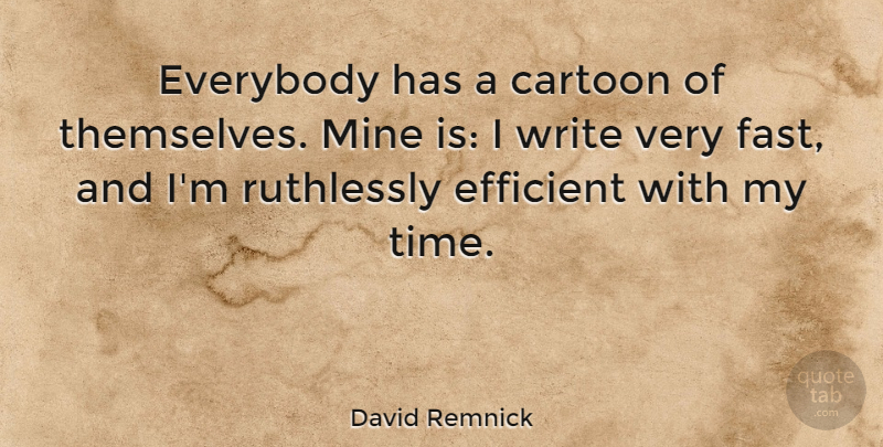 David Remnick Quote About Writing, Cartoon, My Time: Everybody Has A Cartoon Of...