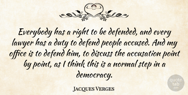 Jacques Verges Quote About Thinking, Office, People: Everybody Has A Right To...