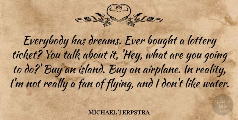 Michael Terpstra Quote About Bought, Buy, Dreams, Everybody, Fan: Everybody Has Dreams Ever Bought...